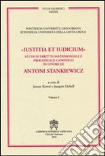 Iustitia et indicium. Studi di diritto matrimoniale e processuale canonico in onore di Antoni Stankiewicz vol. 1-2