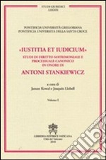 Iustitia et indicium. Studi di diritto matrimoniale e processuale canonico in onore di Antoni Stankiewicz vol. 3-4