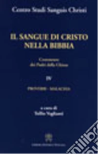Il sangue di Cristo nella Bibbia. Commento dei Padri della Chiesa. Vol. 4: Proverbi. Malachia libro