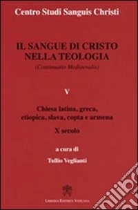Il sangue di Cristo nella teologia (continuatio medievalis). Vol. 5: Chiesa latina, greca, etiopica, slava, copta e armena X secolo libro