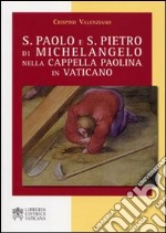 S. Paolo e S. Pietro di Michelangelo nella Cappella Paolina in Vaticano libro