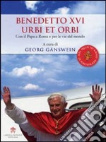 Benedetto XVI urbi et orbi. Con il papa a Roma e per le vie del mondo libro