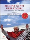 Benedetto XVI urbi et orbi. Con il papa a Roma e per le vie del mondo libro