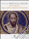 San Paolo nell'arte paleocristiana libro di Patitucci Uggeri Stella
