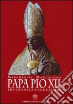 Papa Pio XII. Tra cronaca e agiografia libro