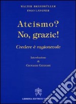 Ateismo? No, grazie. Credere è ragionevole