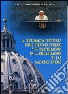 La Diplomacia pontificia como servicio petrino y su partecipatión en la organización de las naciones unidas libro