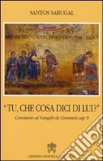 Tu che cosa dici di lui? Commento al Vangelo di Giovanni cap. 9 libro