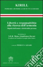 Libertà e responsabilità: alla ricerca dell'armonia. Dignità dell'uomo e diritti della persona libro