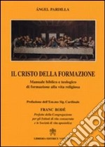 Il Cristo della formazione. Manuale biblico e teologico di formazione alla vita religiosa libro