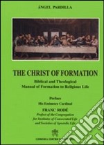 The Christ of Formation. Biblical and Theological Manual of Formation to Religious Life libro