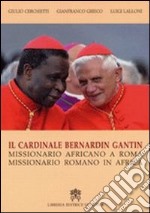 Cardinale Bernardin Gantin. Missionario africano a Roma, missionario romano in Africa libro