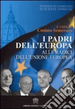 I padri dell'Europa. Alle radici dell'Unione Europea libro