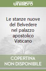 Le stanze nuove del Belvedere nel palazzo apostolico Vaticano libro
