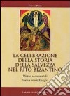 La celebrazione della storia della salvezza nel rito bizantino. Misteri sacramentali, feste e tempi liturgici libro di Rosso Stefano