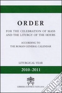 Oder for the celebration of mass and the liturgy of the hours. According to the roman generale calendar. Liturgy year (2010-2011) libro