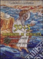 Cinquanta più tre argomenti di attualità. Frammenti di verità cattolica. Catechesi Dialogica libro