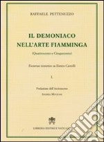 Il demoniaco nell'arte fiamminga (Quattrocento-Cinquecento). Excursus teoretico su Enrico Castelli. Vol. 1