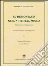 Il demoniaco nell'arte fiamminga (Quattrocento-Cinquecento). Excursus teoretico su Enrico Castelli. Vol. 1 libro