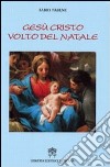 Gesù Cristo volto del Natale. In cammino con le grandi antifone dell'Avvento libro di Fabene Fabio