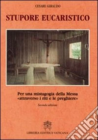 Stupore eucaristico. Per una mistagogia della messa «attraverso i riti e le preghiere»