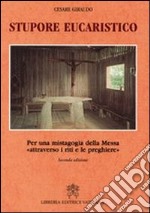 Stupore eucaristico. Per una mistagogia della messa «attraverso i riti e le preghiere» libro