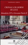 Cronaca di giorni di luce. Benedetto XVI e Giovanni Paolo II libro