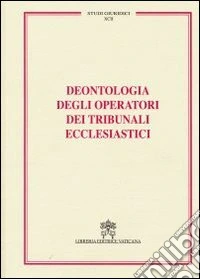 Deontologia degli operatori dei tribunali ecclesiastici