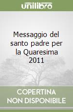 Messaggio del santo padre per la Quaresima 2011 libro