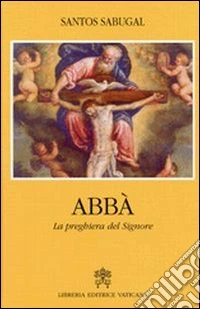 Abbà. La preghiera del Signore libro