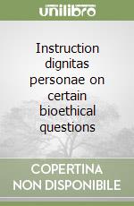 Instruction dignitas personae on certain bioethical questions libro