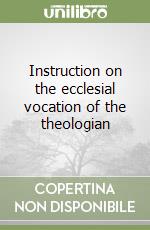 Instruction on the ecclesial vocation of the theologian libro