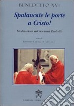 Spalancate le porte a Cristo. Meditazioni su Giovanni Paolo II