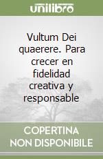 Vultum Dei quaerere. Para crecer en fidelidad creativa y responsable libro