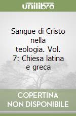 Sangue di Cristo nella teologia. Vol. 7: Chiesa latina e greca libro