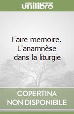 Faire memoire. L'anamnèse dans la liturgie