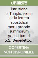 Istruzione sull'applicazione della lettera apostolica motu proprio summorum pontificium di S.S. Benedetto PP.XVI. Testo latino a fronte libro