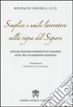 Semplice e umile lavoratore nella vigna del Signore. Guida alle encicliche di Benedetto XVI in occasione del 60° della sua ordinazione sacerdotale libro