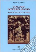 Dialogo interreligioso. Significato e valore libro