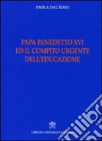 Papa Benedetto XVI e il compito urgente dell'educazione libro