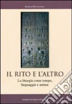 Il rito e l'altro. La liturgia come tempo, linguaggio e azione libro