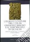 Liturgie e culture tra l'età di Gregorio Magno e il pontificato di Leone III. Aspetti rituali, ecclesiologici e istituzionali libro