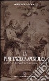 La penitenzieria apostolica. Storia di un tribunale di misericordia e pietà libro di Saraco Alessandro