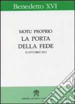 La porta della fede. Motu proprio. 11 ottobre 2012 libro