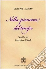 Nella pienezza del tempo. Sussidio per l'Avvento e il Natale libro