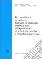 Per una riforma del sistema finanziario e monetario internazionale nella prospettiva di un'autorità pubblica a competenza universale libro