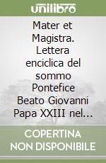 Mater et Magistra. Lettera enciclica del sommo Pontefice Beato Giovanni Papa XXIII nel 50º anniversario dell'enciclica. Ediz. spagnola libro