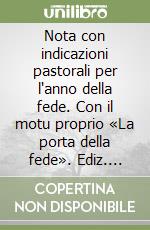 Nota con indicazioni pastorali per l'anno della fede. Con il motu proprio «La porta della fede». Ediz. spagnola libro