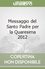 Messaggio del Santo Padre per la Quaresima 2012 libro