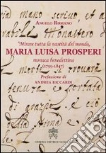 «Mirare tutta la vastità del mondo». Maria Luisa Prosperi, monaca benedettina (1799-1847) libro